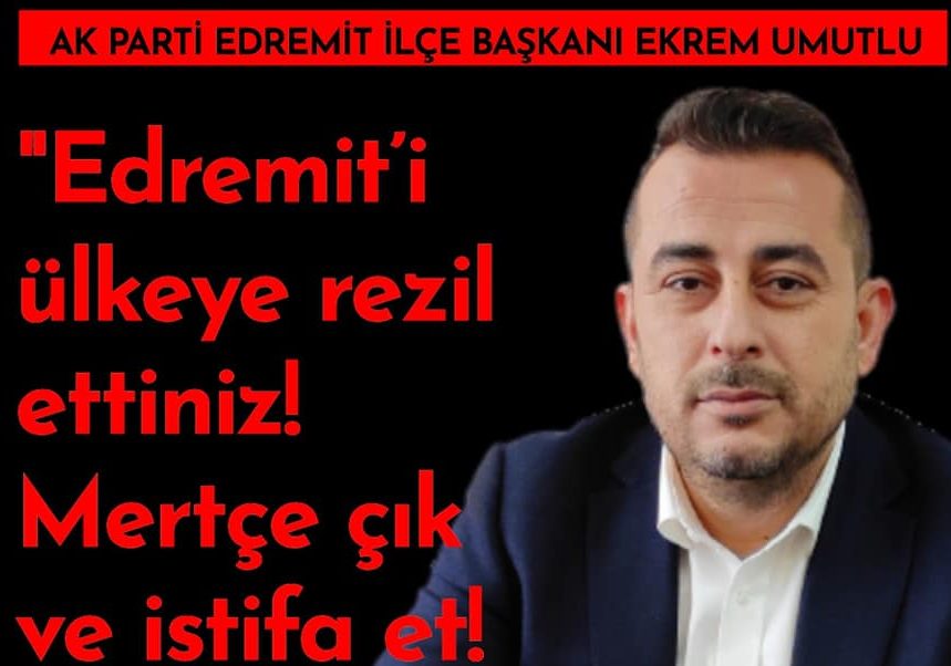 AK Parti Edremit İlçe Başkanı Ekrem Umutlu:
