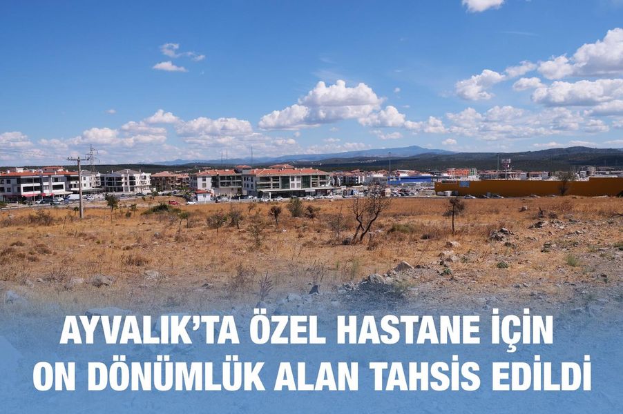 Özel Hastane İçin On Dönümlük Alan Tahsis Edildi.