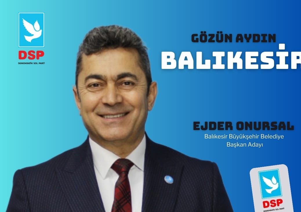 DSP BALIKESİR BÜYÜKŞEHİR BELEDİYE BAŞKAN ADAYI ONURSAL DUR DURAK BİLMEDEN ÇALIŞIYOR