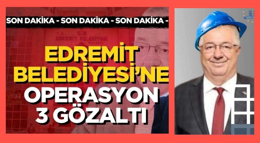 EDREMİT BELEDİYESİNE OPERASYON3 KİŞİ GÖZALTINA ALINDI